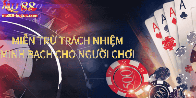 Miễn Trừ Trách Nhiệm – Quy định minh bạch cho người chơi